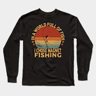 in a world full of fish , i chose magnet fishing Long Sleeve T-Shirt